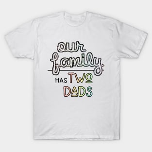 Our Family has Two Dads - Gay Parents Pastel Pride T-Shirt